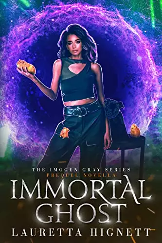 Immortal Ghost: A Fun, Fast-Paced Urban Fantasy: The Imogen Gray Series Prequel Novella