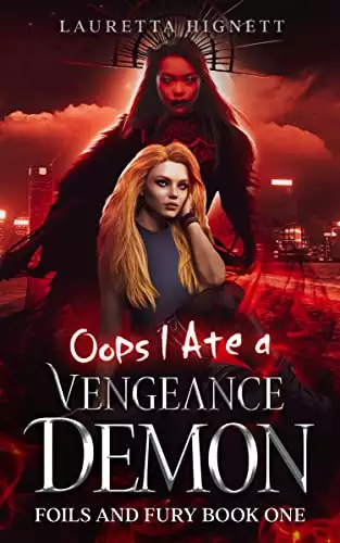 Oops I Ate A Vengeance Demon: A Fun Fast-Paced Urban Fantasy: Foils and Fury Book One