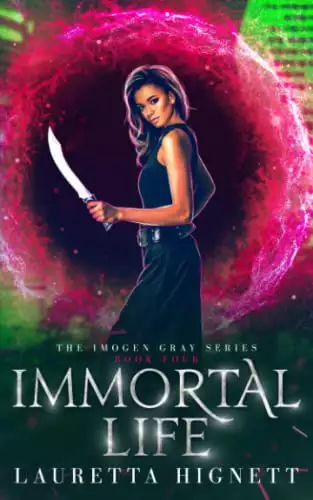 Immortal Life: A Fun Fast-Paced Urban Fantasy: The Imogen Gray Series Book Four