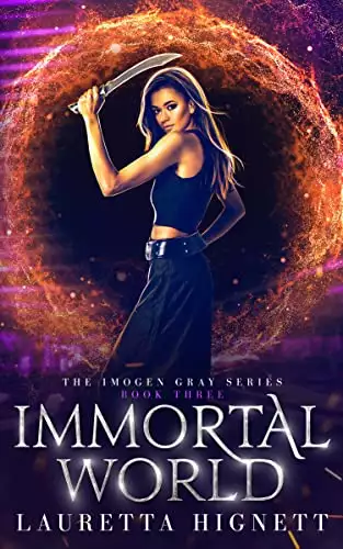 Immortal World: A Fun Fast-Paced Urban Fantasy: The Imogen Gray Series Book Three