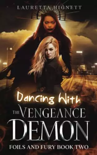 Dancing With The Vengeance Demon: A Fun Fast-Paced Urban Fantasy: Foils and Fury Book Two