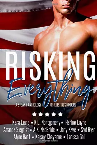 Risking Everything: A Steamy Anthology of First Responders
