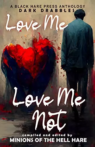 Love Me, Love Me Not: Dark tales of Love, Lust, and Lunacy