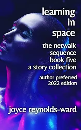 Learning in Space: A Story Collection: The Netwalk Sequence Book Five