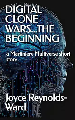 Digital Clone Wars...The Beginning: A Martiniere Multiverse Short Story