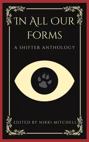 In All Our Forms: A Shifter Anthology
