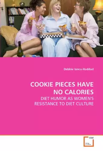 COOKIE PIECES HAVE NO CALORIES: DIET HUMOR AS WOMEN'S RESISTANCE TO DIET CULTURE