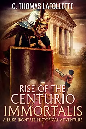 Rise of the Centurio Immortalis: A Luke Irontree Historical Fantasy Adventure