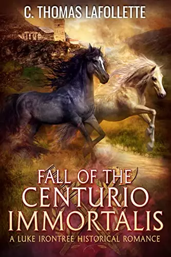 Fall of the Centurio Immortalis: A Luke Irontree Historical Fantasy Romance