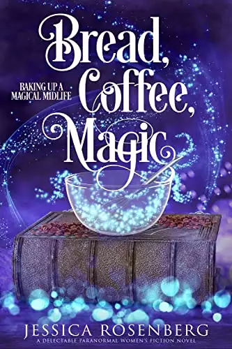 Bread, Coffee, Magic: A cozy paranormal women's fiction story