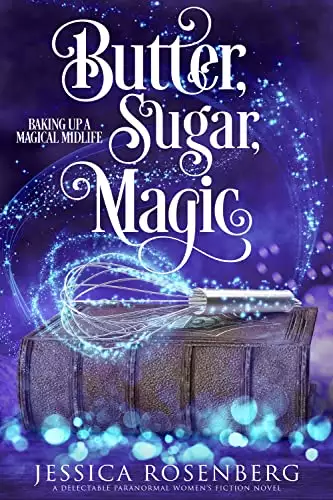 Butter, Sugar, Magic: A cozy paranormal women's fiction story