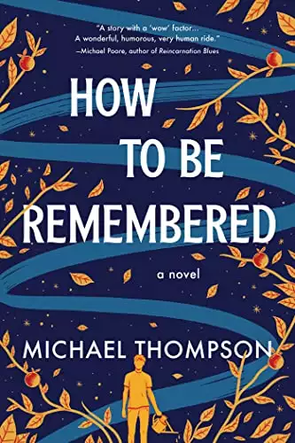 How to Be Remembered: A Novel