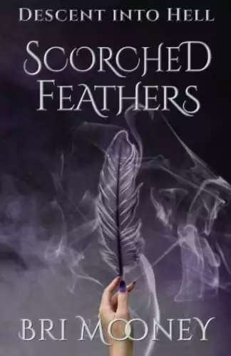 Scorched Feathers: Descent into Hell Book One