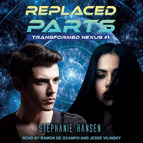 Replaced Parts: Transformed Nexus Series, Book 1