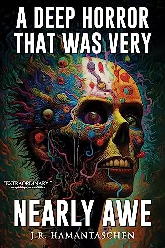 A Deep Horror That Was Very Nearly Awe: A Collection of Short Horror Stories in the Weird, Lovecraftian, and Cosmic Horror Vein