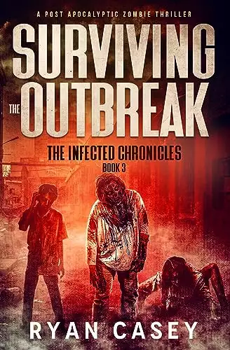 Surviving the Outbreak: A Post Apocalyptic Zombie Thriller