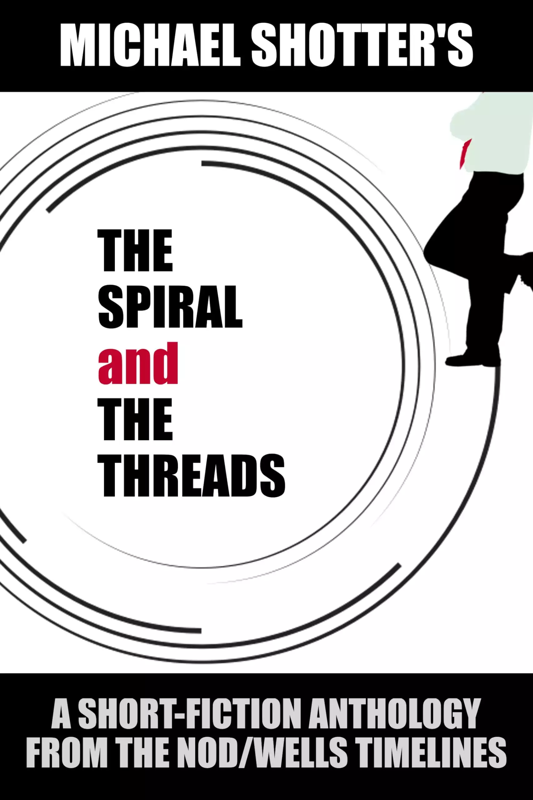 The Spiral and The Threads: A Short-Fiction Anthology from The Nod/Wells Timelines