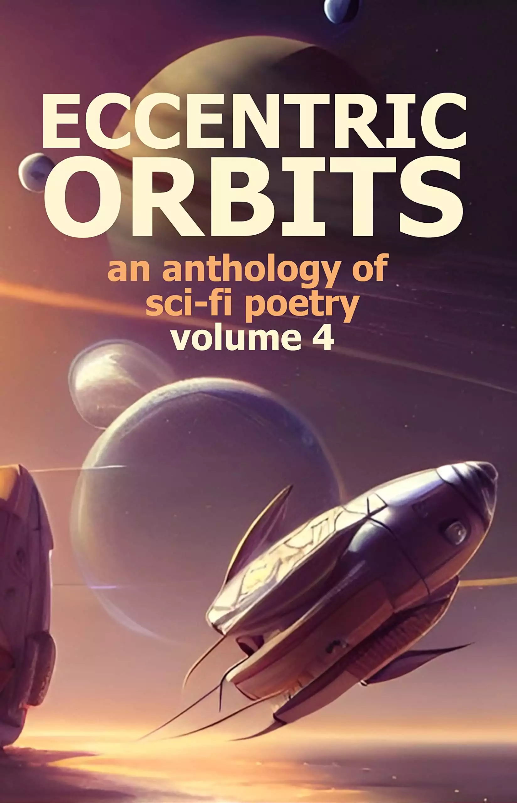 Eccentric Orbits Volume 4: An Anthology Of Science Fiction Poetry