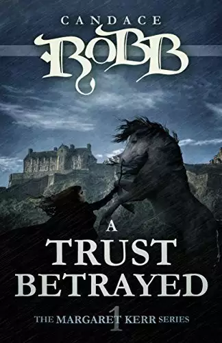 A Trust Betrayed: The Margaret Kerr Series - Book One by Candace Robb