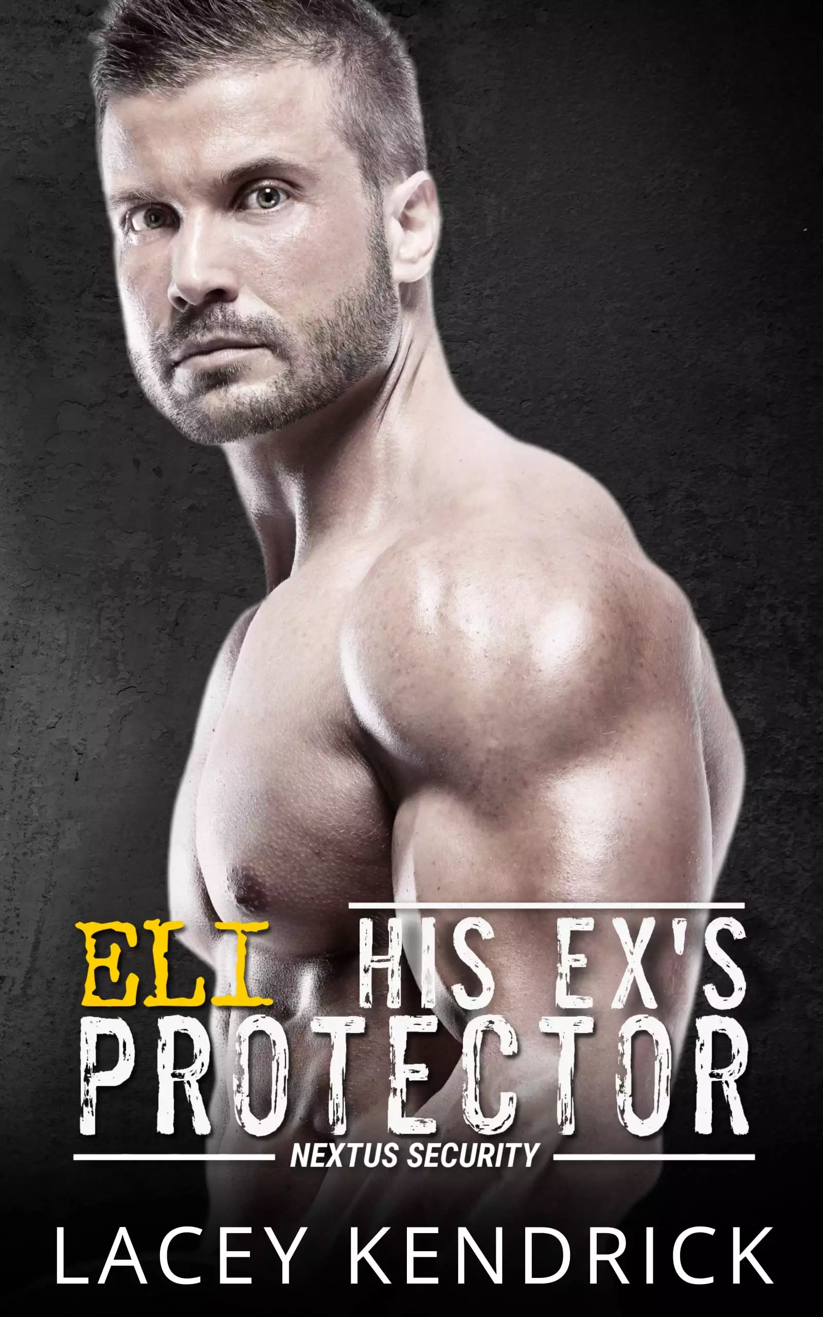 His Ex's Protector: Eli - An Enemies to Lovers Suspenseful Romance