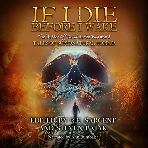 If I Die Before I Wake: Tales of Supernatural Horror: The Better Off Dead Series, Volume 2