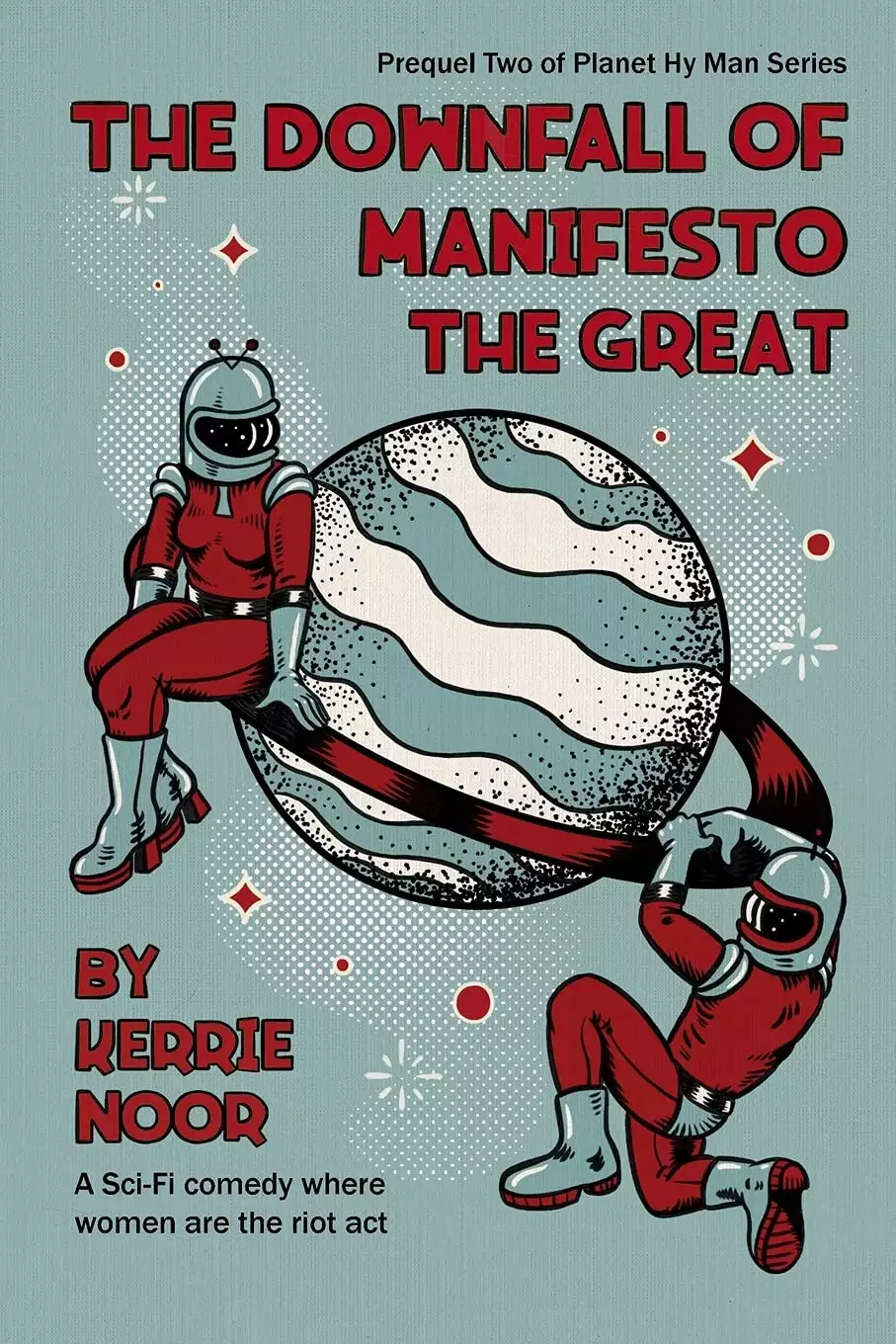 The Downfall Of Manifesto The Great: A Sci Fi Comedy Where Women Are The Riot Act
