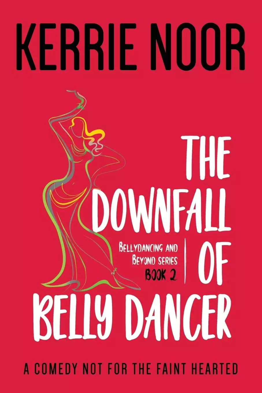 The Downfall Of A Bellydancer: A Comedy Not For The Fainthearted