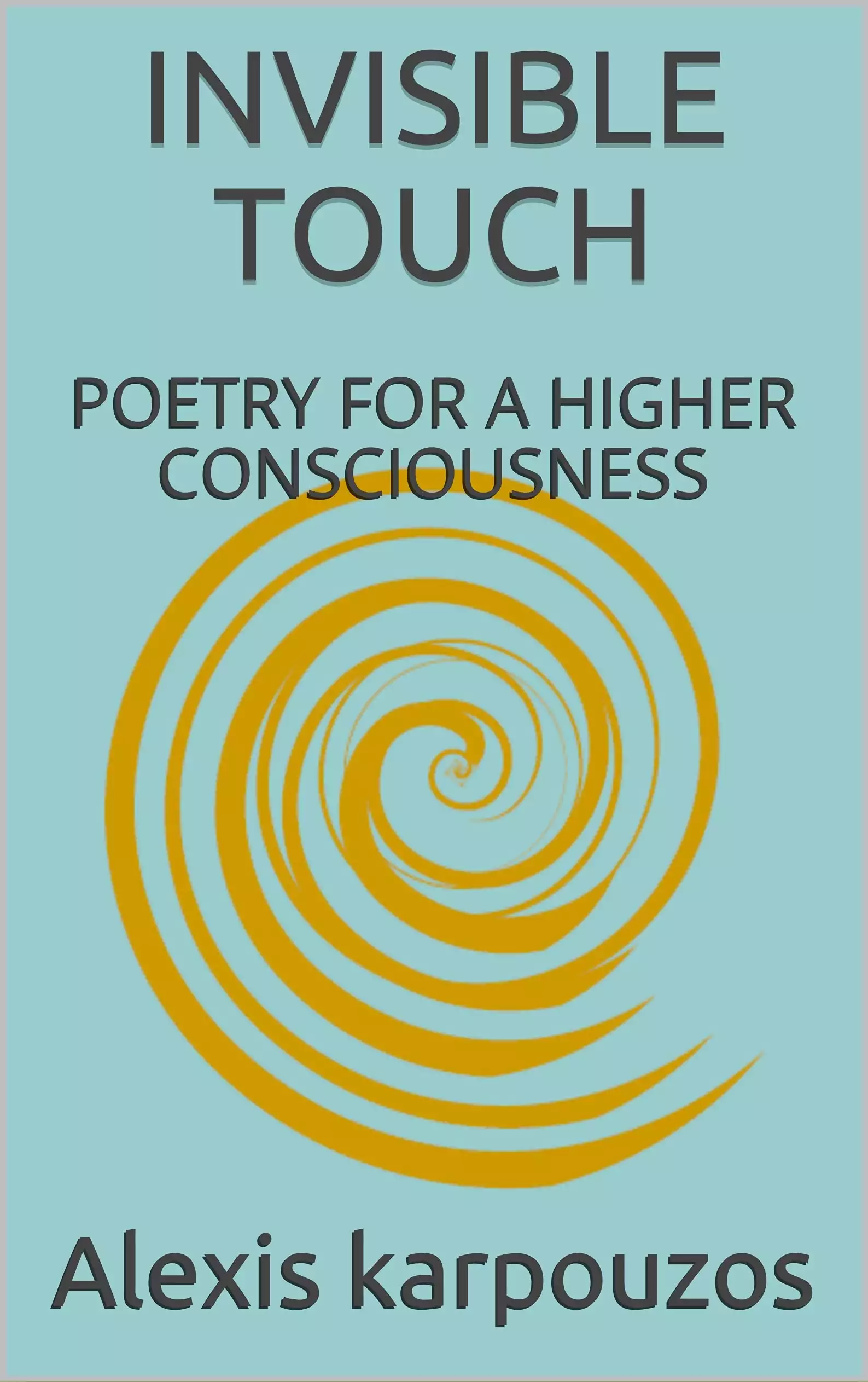 INVISIBLE TOUCH: POETRY FOR A HIGHER CONSCIOUSNESS