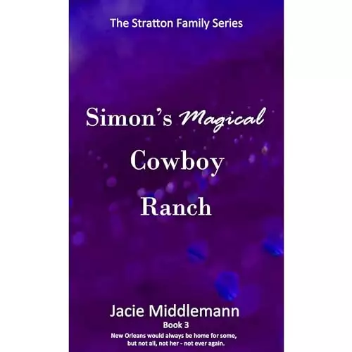 Simon's Magical Cowboy Ranch - Book 3: New Orleans would always be home for some, but not all, not her - not ever again.