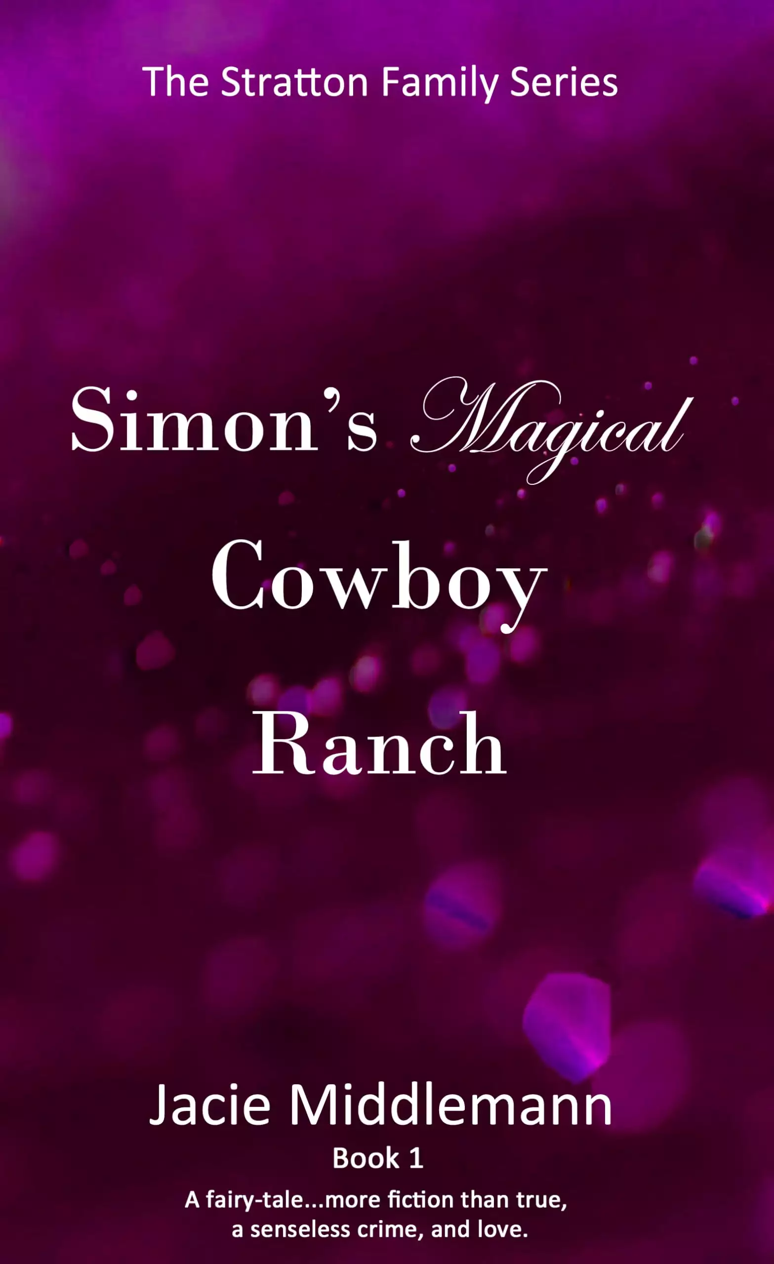 Simon's Magical Cowboy Ranch - Book 1: A fairytale...more fiction than true, a senseless crime, and love.