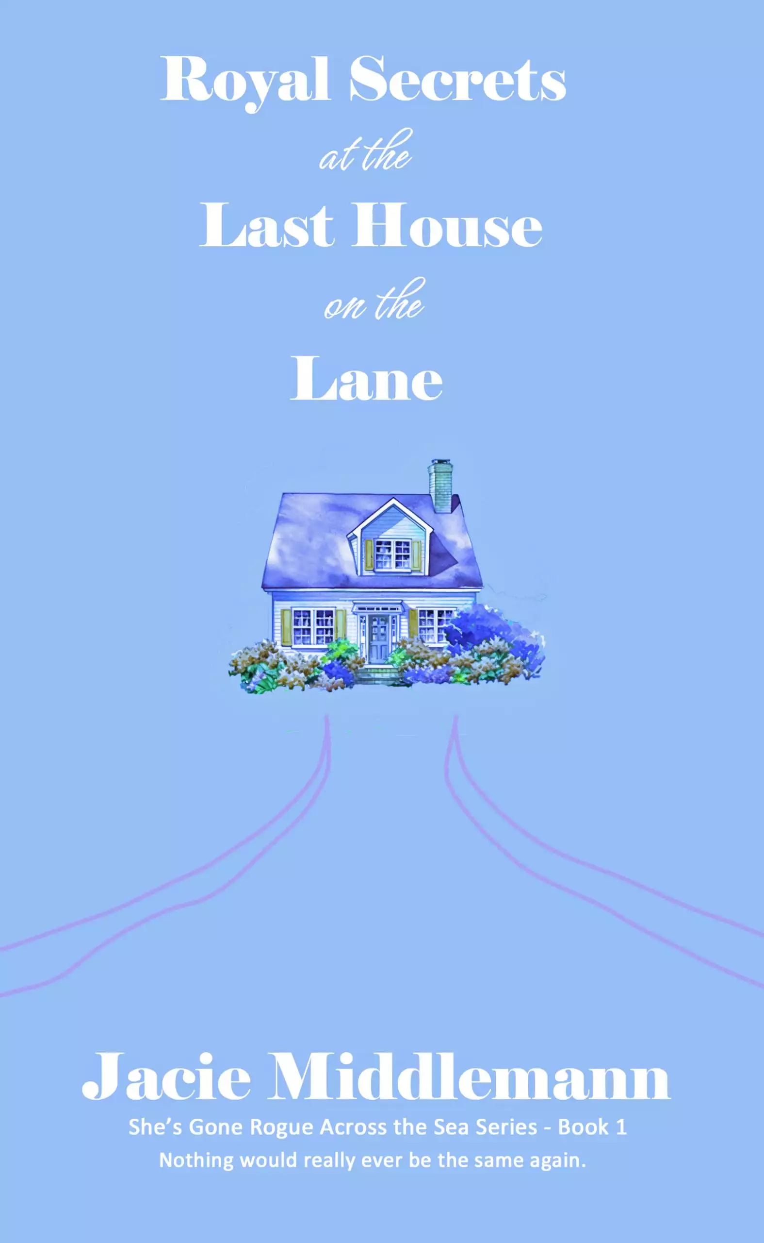 Royal Secrets at the Last House on the Lane - Book 1: Nothing would really ever be the same again.