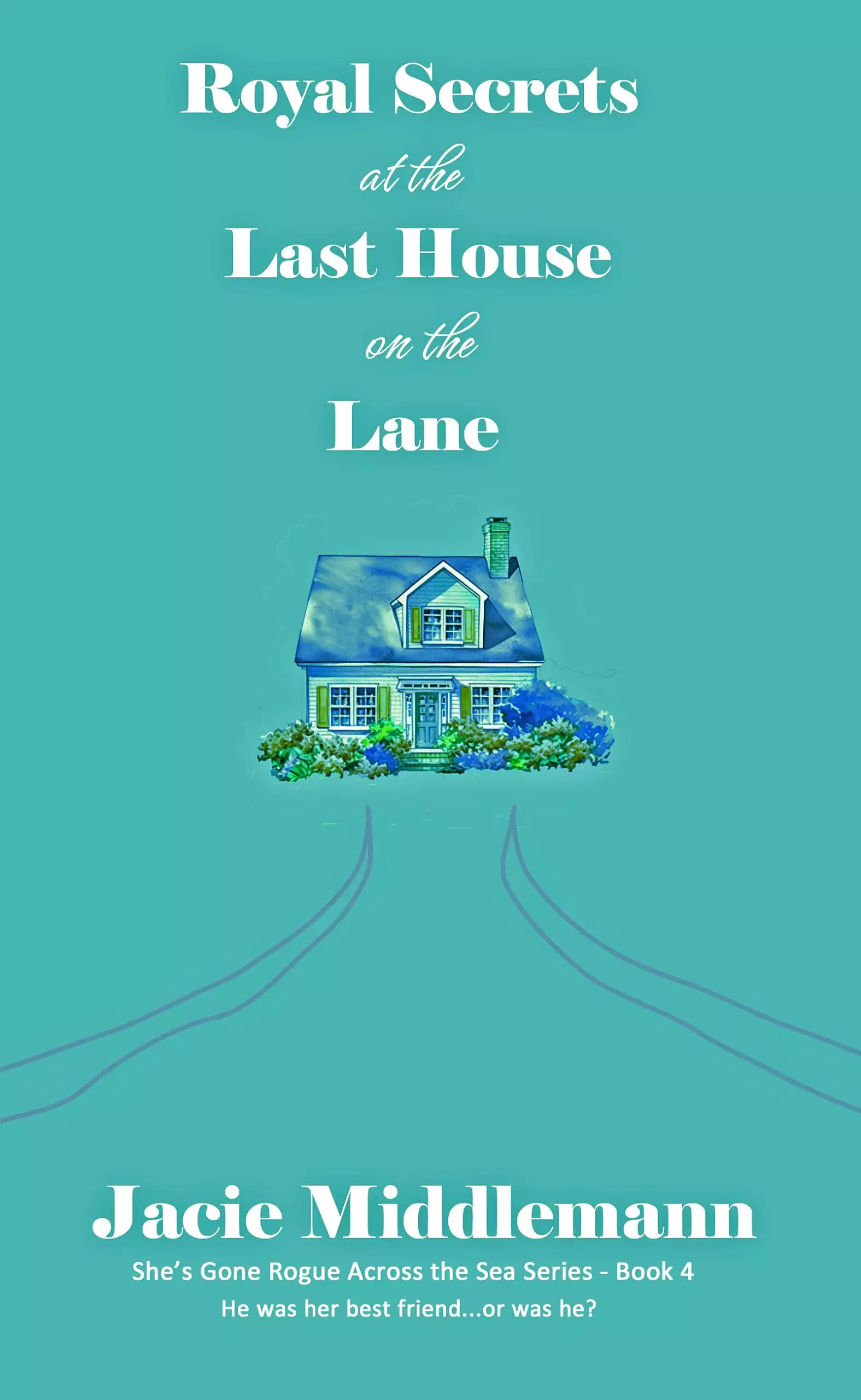 Royal Secrets at the Last House on the Lane - Book 4: He was her best friend...or was he?