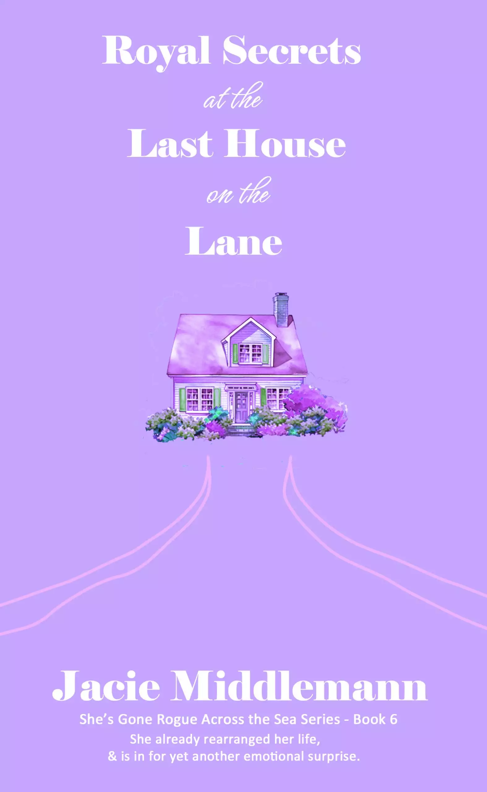 Royal Secrets at the Last House on the Lane - Book 6: She already rearranged her life, & is in for yet another emotional surprise.