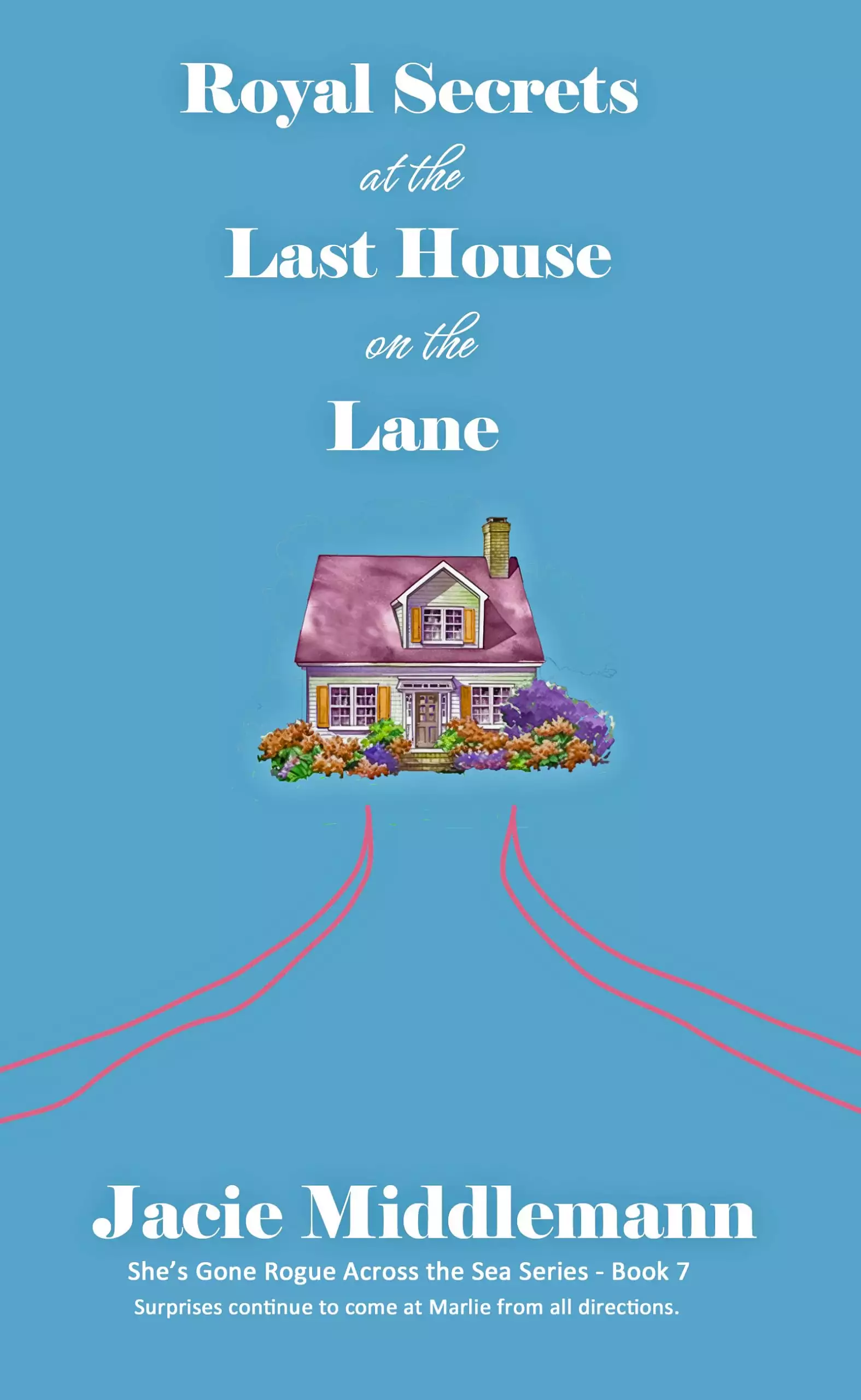 Royal Secrets at the Last House on the Lane - Book 7: Surprises continue to come at Marlie from all directions.