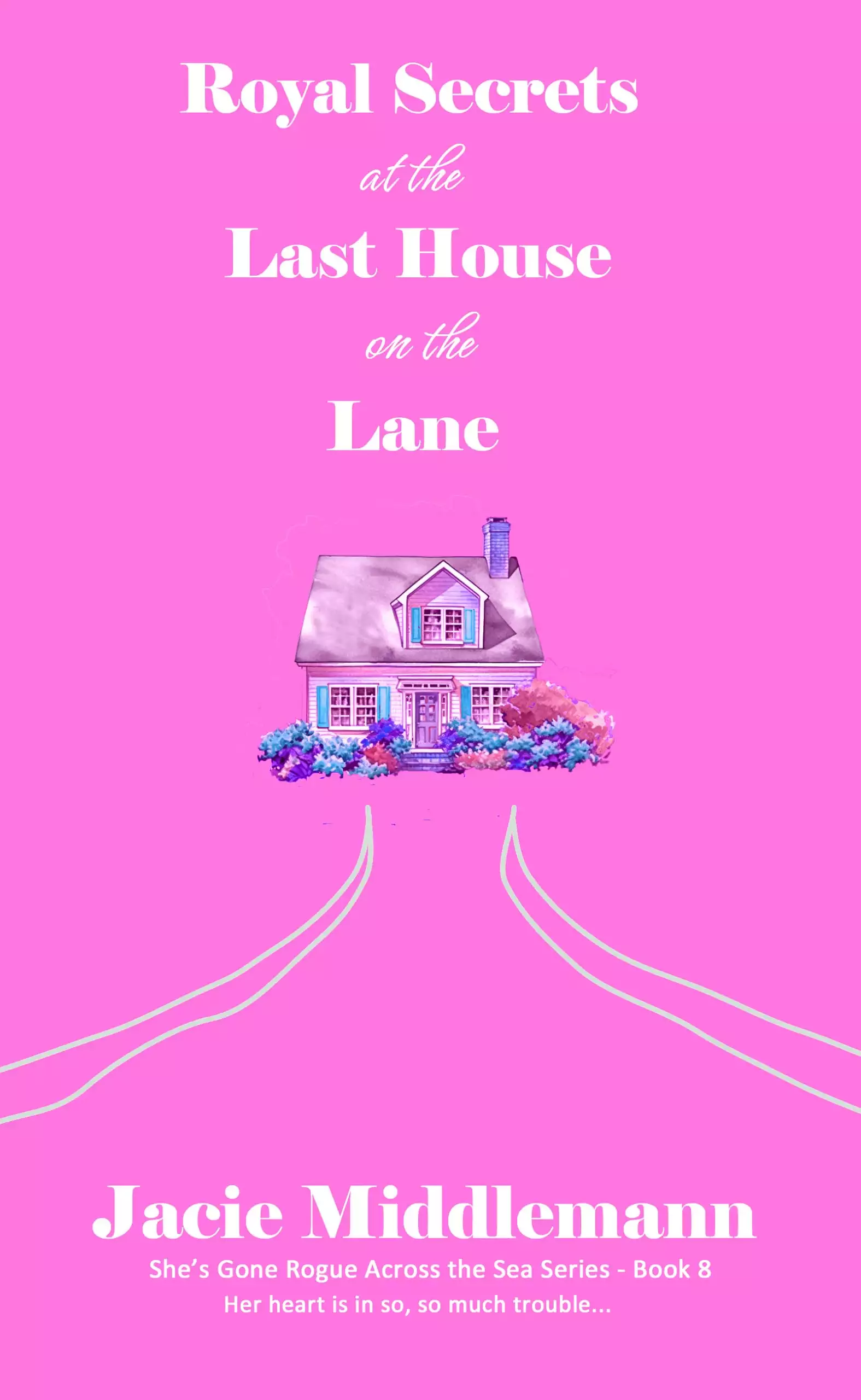 Royal Secrets at the Last House on the Lane - Book 8: Her heart is in so, so much trouble...