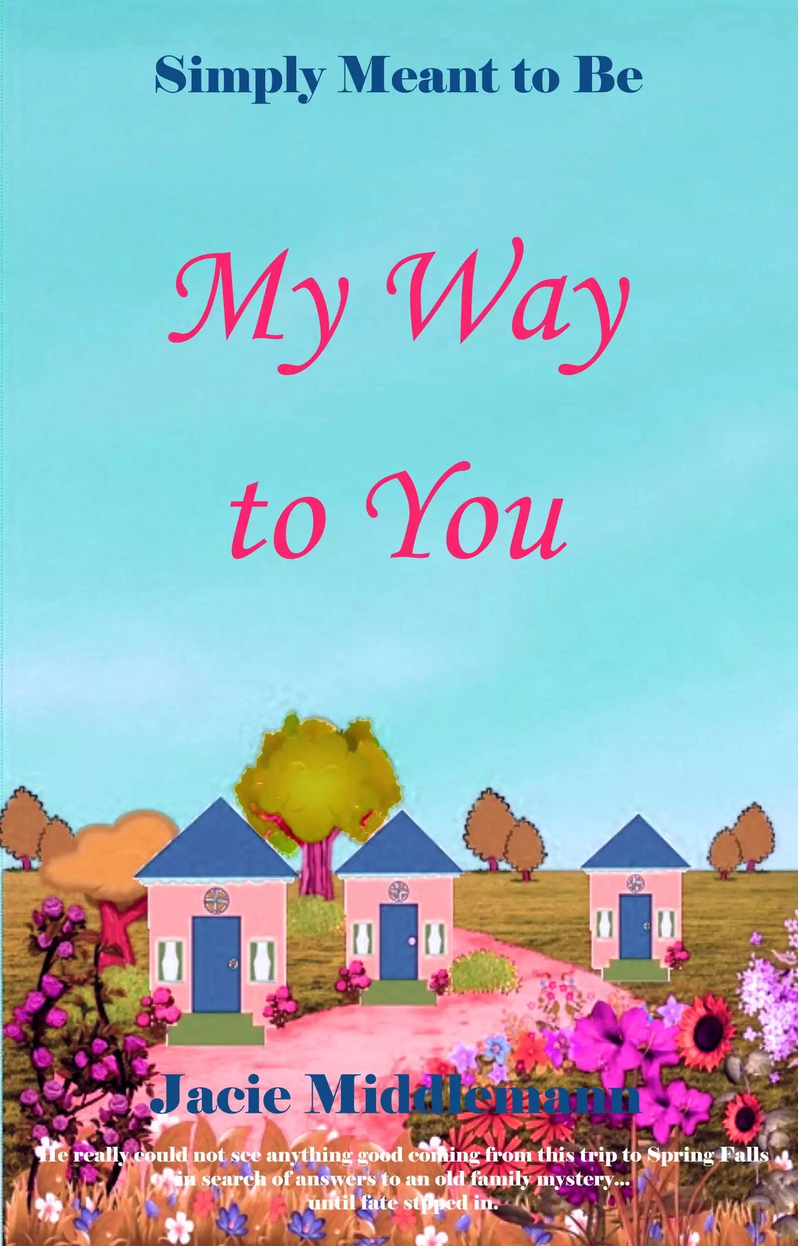 My Way to You: He really could not see anything good coming from this trip to Spring Falls in search of answers to an old family mystery...until fate stepped in.