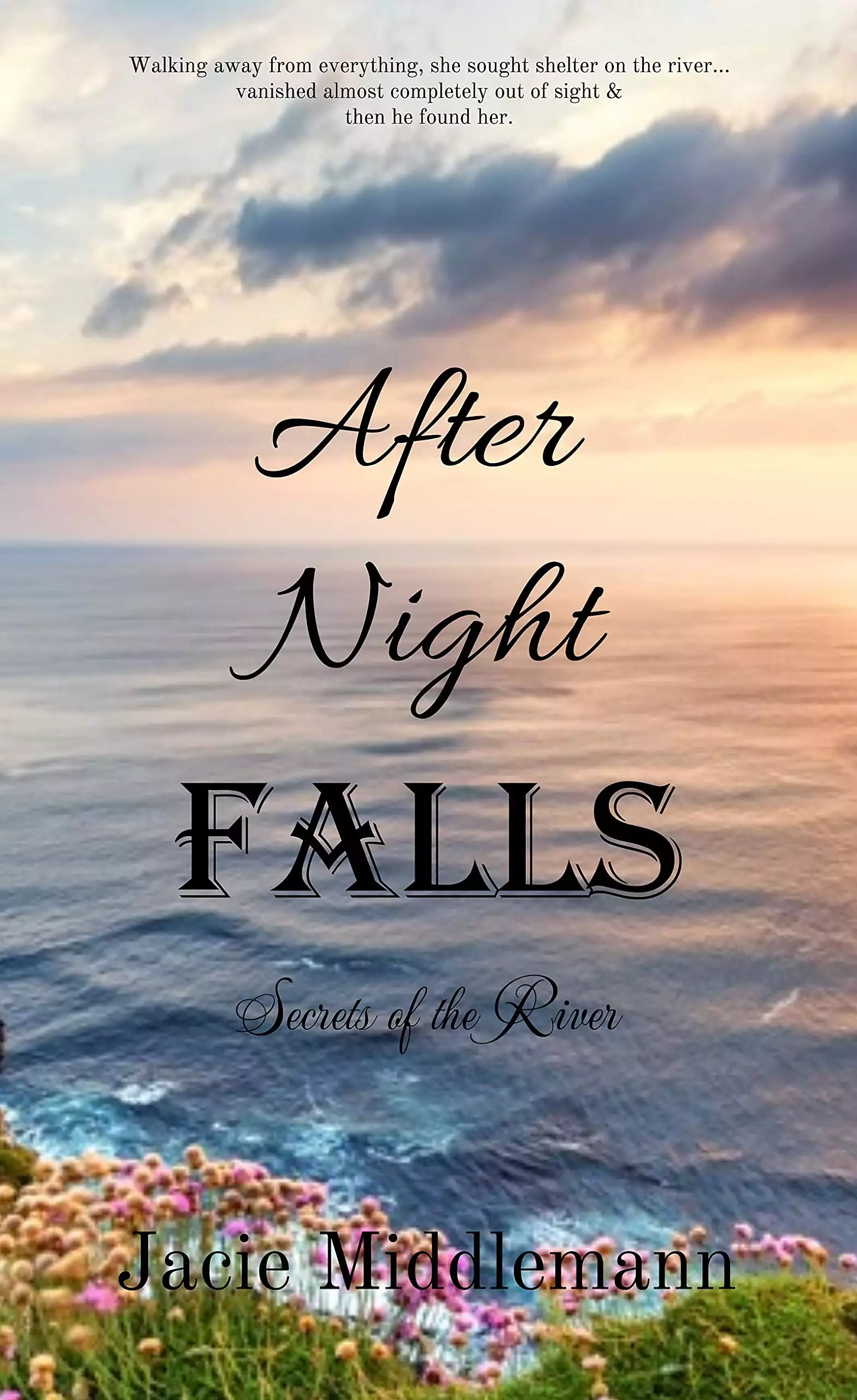 After Night Falls: Walking away from everything, she sought shelter on the river...vanished almost completely out of sight & then he found her.