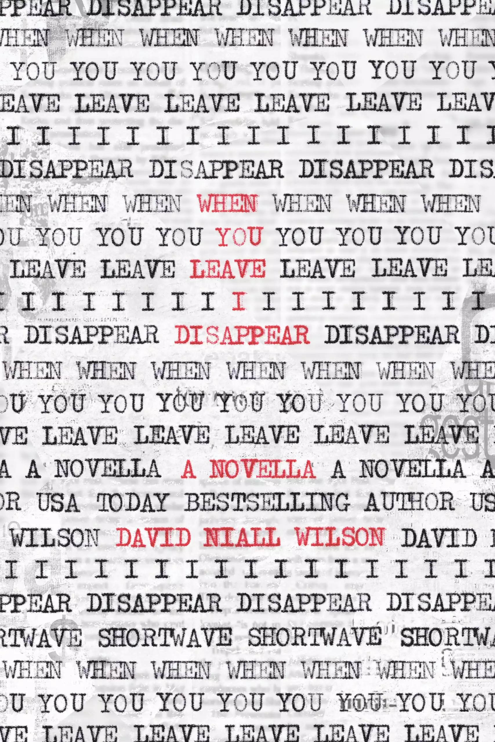 When You Leave I Disappear: A Novella