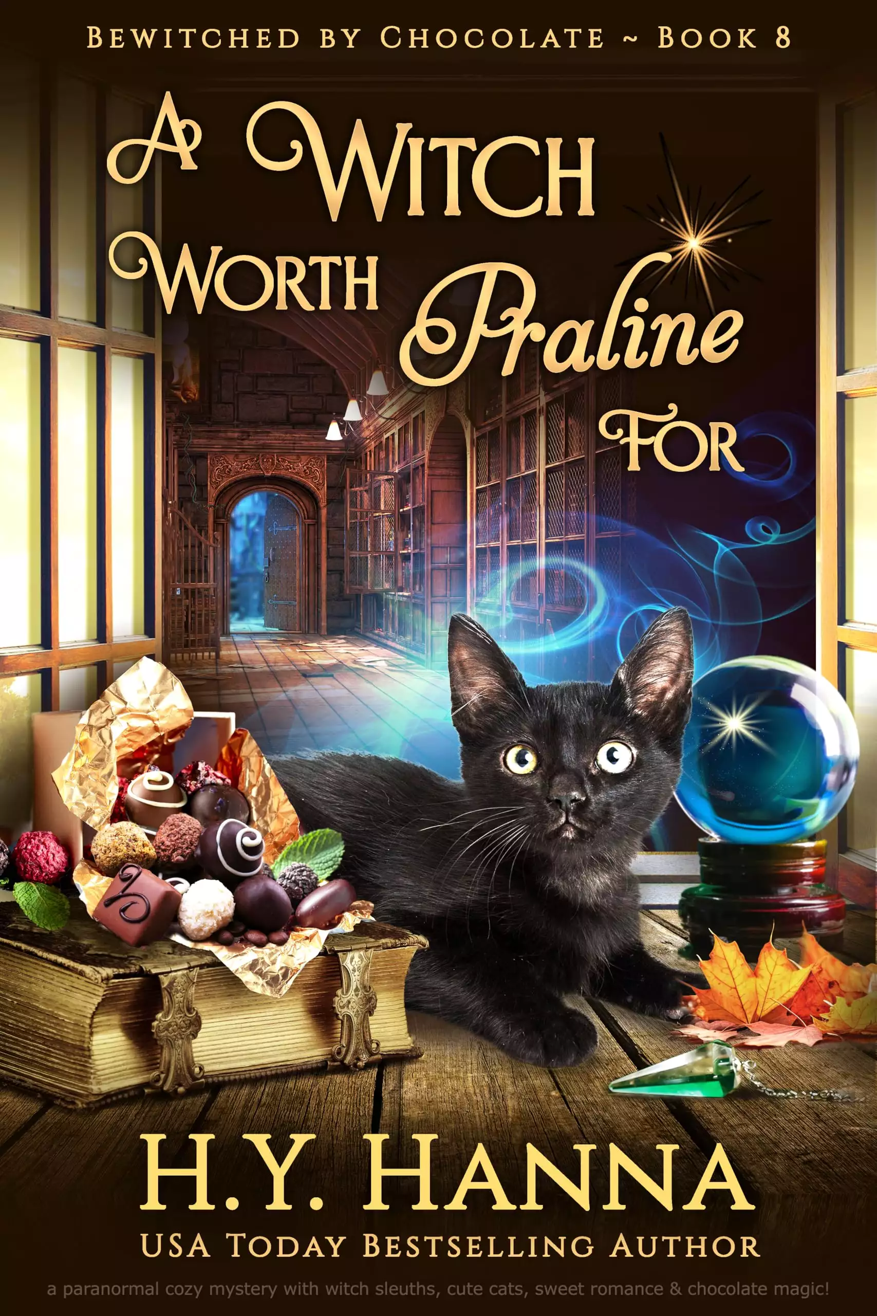 A Witch Worth Praline For (BEWITCHED BY CHOCOLATE Mysteries ~ Book 8): a paranormal cozy mystery with witch sleuths, cute cats, sweet romance and chocolate magic!