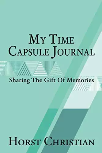 My Time Capsule Journal: Sharing The Gift Of Memories