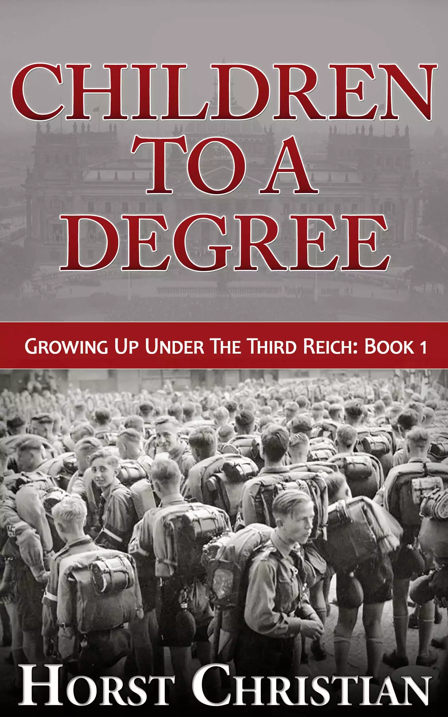 Children To A Degree: Growing Up Under the Third Reich: Book 1