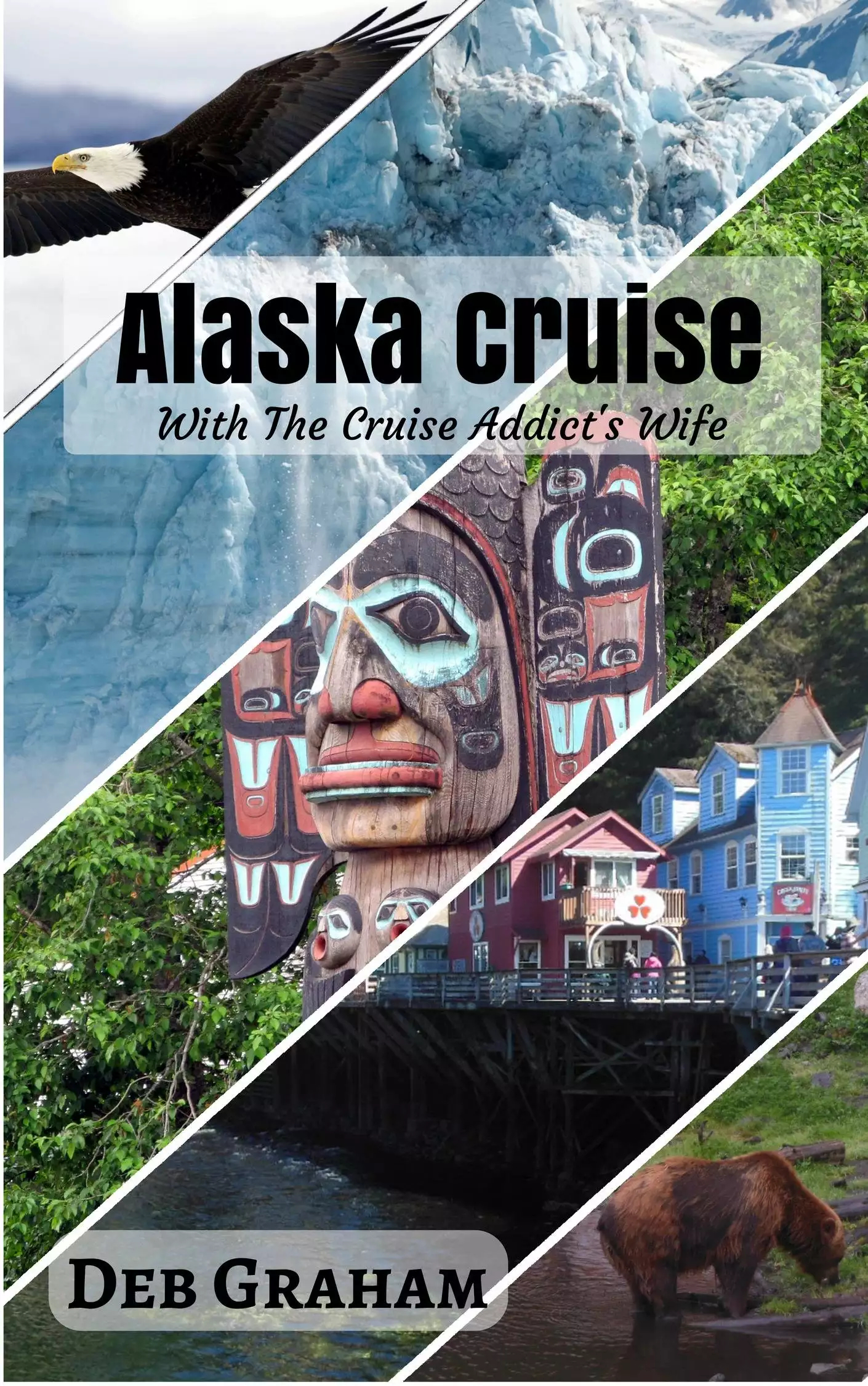 Alaska Cruise with the Cruise Addict's Wife: best guide to plan a cruise to Alaska