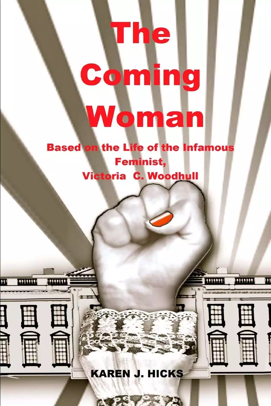 The Coming Woman: A Novel Based on the Life of the Infamous Feminist, Victoria Woodhull