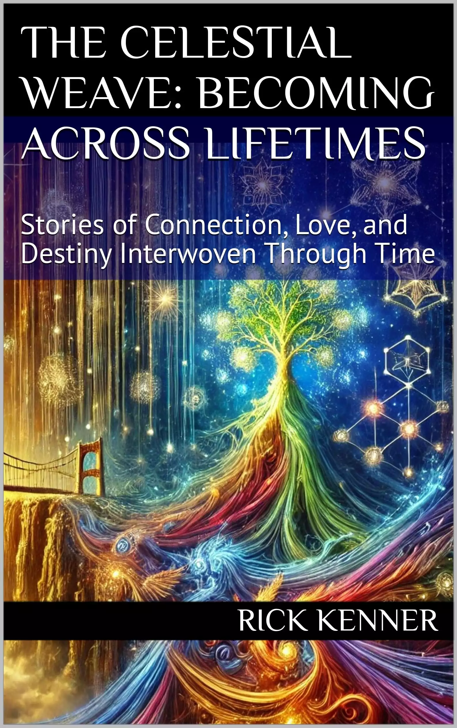 The Celestial Weave: Becoming Across Lifetimes : Stories of Connection, Love, and Destiny Interwoven Through Time