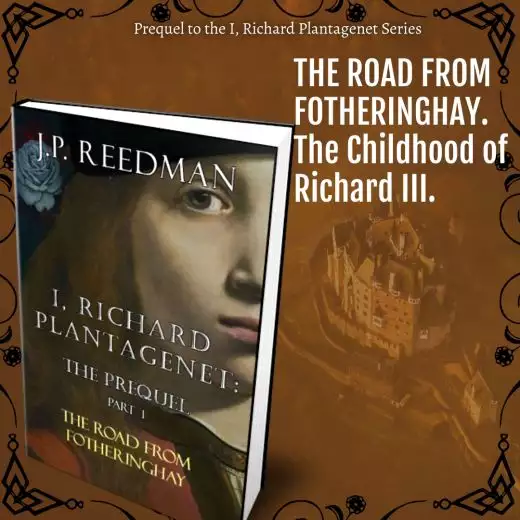 I, RICHARD PLANTAGENET, THE PREQUEL: THE ROAD FROM FOTHERINGHAY