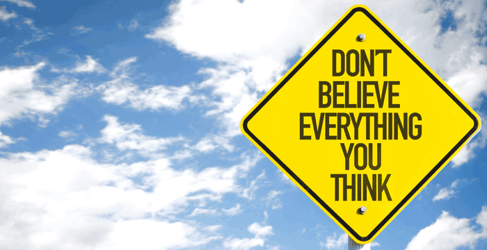 don't believe everything you think